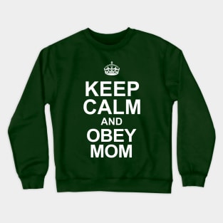 Keep Calm and Obey Your Mom Crewneck Sweatshirt